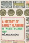 A History of Family Planning in Twentieth-Century Peru