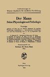 Der Mann Seine Physiologie und Pathologie