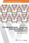 Die Muslimbrüder - Zwischen Anti-Westlichkeit und Postislamismus