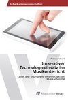 Innovativer Technologieeinsatz im Musikunterricht