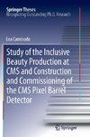 Study of the Inclusive Beauty Production at CMS and Construction and Commissioning of the CMS Pixel Barrel Detector