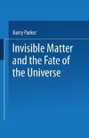 Invisible Matter and the Fate of the Universe