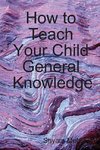 How to Teach Your Child General Knowledge