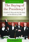 The Buying of the Presidency? Franklin D. Roosevelt, the New Deal, and the Election of 1936