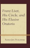 Franz Liszt, His Circle, and His Elusive Oratorio