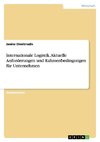 Internationale Logistik. Aktuelle Anforderungen und Rahmenbedingungen für Unternehmen