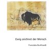 Ewig zeichnet der Mensch