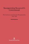 Reorganizing Roosevelt's Government