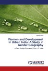 Women and Development in Urban India: A Study in Gender Geography