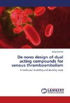 De novo design of dual acting compounds for venous thromboembolism