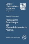 Philosophische Betrachtungen und Wissenschaftstheoretische Analysen