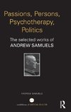 Samuels, A: Passions, Persons, Psychotherapy, Politics