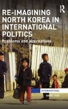 Re-Imagining North Korea in International Politics