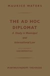 The Ad Hoc Diplomat: A Study in Municipal and International Law