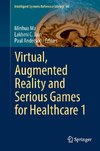 Virtual, Augmented Reality and Serious Games for Healthcare 1