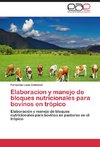 Elaboracion y manejo de bloques nutricionales para bovinos en trópico