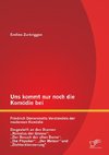 Uns kommt nur noch die Komödie bei: Friedrich Dürrenmatts Verständnis der modernen Komödie - Dargestellt an den Dramen 