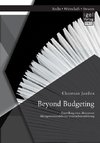 Beyond Budgeting: Darstellung eines alternativen Managementmodells zur Unternehmensführung