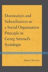 Domination and Subordination as a Social Organization Principle in Georg Simmel's Soziologie