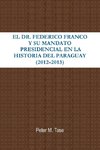 El Dr. Federico Franco y Su Mandato Presidencial En La Historia del Paraguay