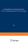 Grundprobleme der Mathematischen Theorie Elektromagnetischer Schwingungen