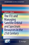 The ITU and Managing Satellite Orbital and Spectrum Resources in the 21st Century