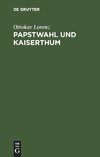 Papstwahl und Kaiserthum