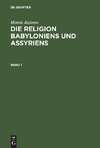 Morris Jastrow: Die Religion Babyloniens und Assyriens. Band 1