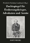 Zuchtspiegel für Eroberungskrieger, Advokaten und Aerzte