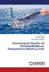 Toxicological Studies of Pendimethalin on Oreochromis Niloticus Fish