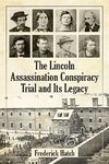 Hatch, F:  The Lincoln Assassination Conspiracy Trial and It