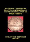 HISTORIA DE LAS MONEDAS, CONTRAMARCAS Y FICHAS  QUE CIRCULARON EN PUERTO RICO DE 1508  A 2013