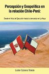 Percepcion y Geopolitica En La Relacion Chile-Peru