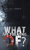 What Are You Afraid Of?