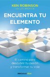 Encuentra Tu Elemento: El Camino Para Descubrir to Pasión Y Transformar Tu Vida / Finding Your Element