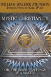 Mystic Christianity, or the Inner Teachings of the Master