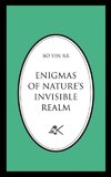 Enigmas of Nature's Invisible Realm