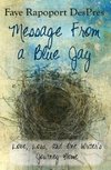 Message from a Blue Jay - Love, Loss, and One Writer's Journey Home