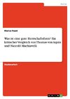 Was ist eine gute Herrschaftsform? Ein kritischer Vergleich von Thomas von Aquin und Niccoló Machiavelli