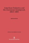 American Industry and the European Immigrant, 1860-1885