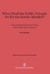 What Shall the Public Schools Do for the Feeble-Minded?