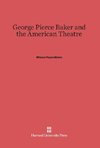 George Pierce Baker and the American Theatre