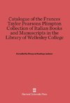 Catalogue of the Frances Taylor Pearsons Plimpton Collection of Italian Books and Manuscripts in the Library of Wellesley College