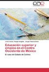 Educación superior y empleo en el Centro Occidente de México