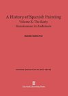 A History of Spanish Painting, Volume X, The Early Renaissance in Andalusia