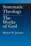 Jenson, R: Systematic Theology: Volume 2: The Works of God