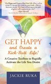 Get Happy and Create a Kick-Butt Life