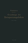 Grundzüge der Zerspanungslehre. Theorie und Praxis der Zerspanung für Bau und Betrieb von Werkzeugmaschinen