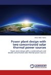 Power plant design with two concentrated solar thermal power sources