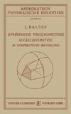 Sphärische Trigonometrie Kugelgeometrie in Konstruktiver Behandlung